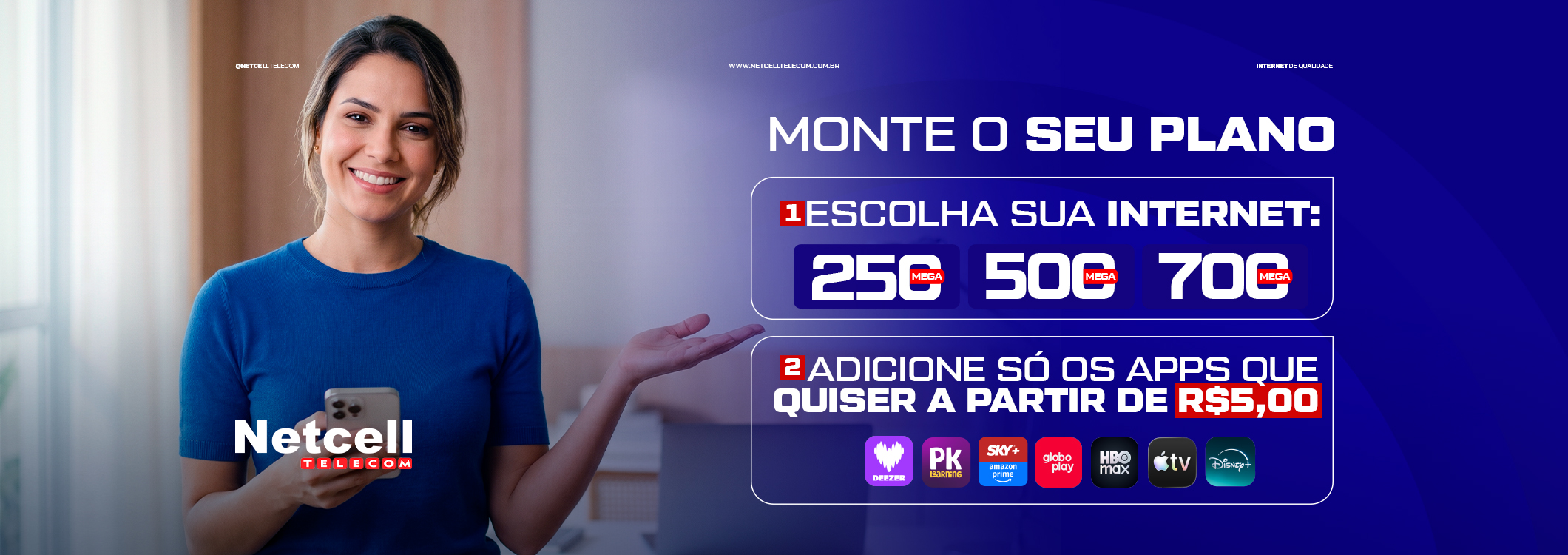 Netcell - Monte o seu plano: 250, 500 ou 700 Mega + Apps
